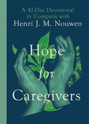 bokomslag Hope for Caregivers - A 42-Day Devotional in Company with Henri J. M. Nouwen