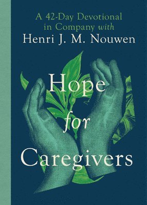 bokomslag Hope for Caregivers  A 42Day Devotional in Company with Henri J. M. Nouwen
