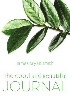 Smith, James Bryan Smith - Good and Beautiful Journal, Häftad
