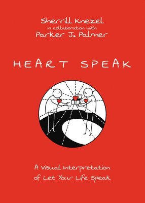 Sherrill A. Knezel, Parker J. Palmer, Sherrill A Knezel - Heart Speak – A Visual Interpretation of Let Your Life Speak, Häftad