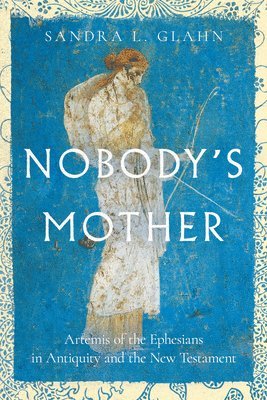 bokomslag Nobody`s Mother - Artemis of the Ephesians in Antiquity and the New Testament