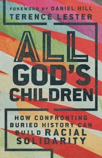 bokomslag All God`s Children  How Confronting Buried History Can Build Racial Solidarity