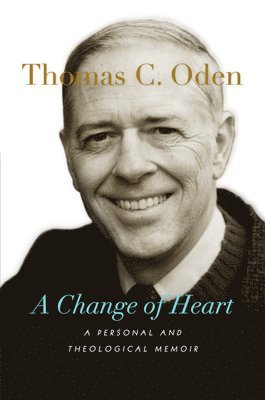 Thomas C. Oden - Change of Heart – A Personal and Theological Memoir, Häftad