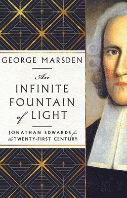 bokomslag An Infinite Fountain of Light  Jonathan Edwards for the TwentyFirst Century
