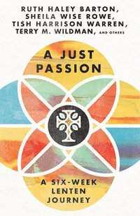 bokomslag A Just Passion  A SixWeek Lenten Journey