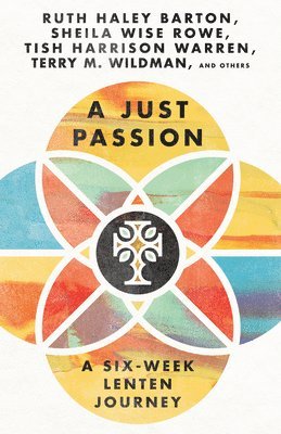Just Passion – A Six–Week Lenten Journey