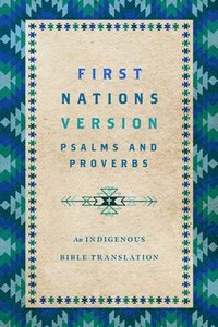 bokomslag First Nations Version Psalms and Proverbs: An Indigenous Bible Translation