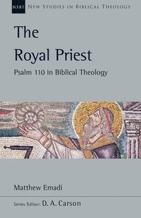 bokomslag The Royal Priest: Psalm 110 in Biblical Theology