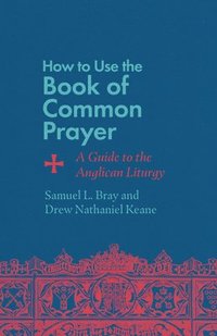 bokomslag How to Use the Book of Common Prayer