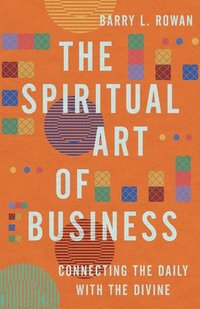 bokomslag The Spiritual Art of Business