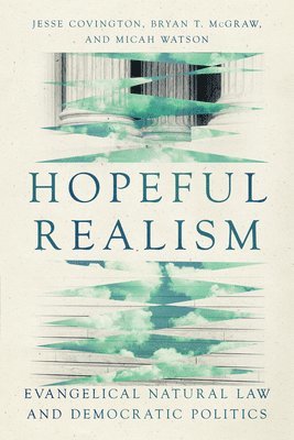 Hopeful Realism: Evangelical Natural Law and Democratic Politics 1