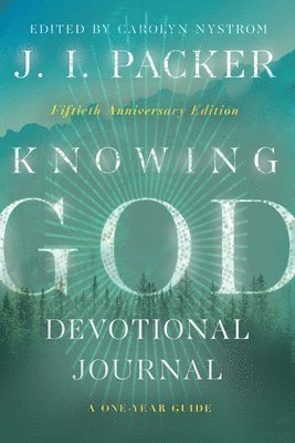 J. I. Packer, Carolyn Nystrom - Knowing God Devotional Journal - A One-Year Guide, Häftad