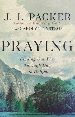 Praying: Finding Our Way Through Duty to Delight 1