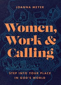 bokomslag Women, Work, and Calling - Step into Your Place in God`s World
