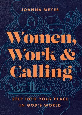 bokomslag Women, Work, and Calling - Step into Your Place in God`s World