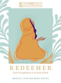bokomslag Redeemer: God's Lovingkindness in the Book of Ruth--A 6-Week Bible Study