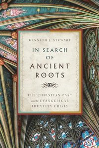 bokomslag In Search of Ancient Roots: The Christian Past and the Evangelical Identity Crisis