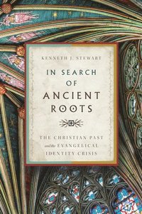bokomslag In Search of Ancient Roots - The Christian Past and the Evangelical Identity Crisis