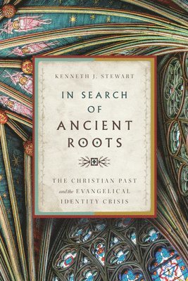 bokomslag In Search of Ancient Roots - The Christian Past and the Evangelical Identity Crisis