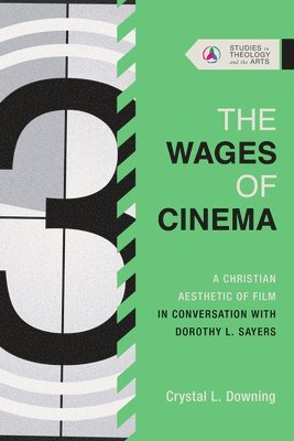 The Wages of Cinema: A Christian Aesthetic of Film in Conversation with Dorothy L. Sayers 1