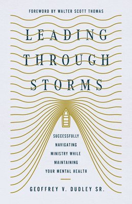 Leading Through Storms: Successfully Navigating Ministry While Maintaining Your Mental Health 1