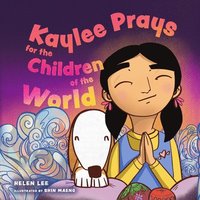 bokomslag Kaylee Prays for the Children of the World: God Hears Every Prayer