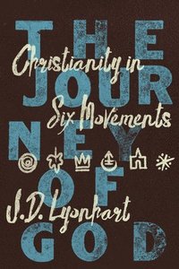 bokomslag The Journey of God: Christianity in Six Movements