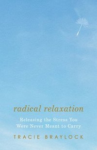 bokomslag Radical Relaxation: Releasing the Stress You Were Never Meant to Carry