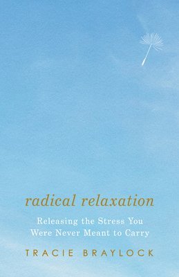 bokomslag Radical Relaxation: Releasing the Stress You Were Never Meant to Carry