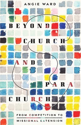 bokomslag Beyond Church and Parachurch: From Competition to Missional Extension