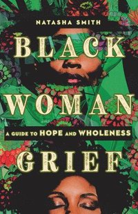 bokomslag Black Woman Grief: A Guide to Hope and Wholeness