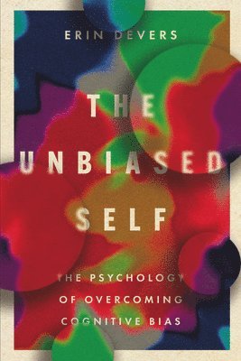 The Unbiased Self: The Psychology of Overcoming Cognitive Bias 1