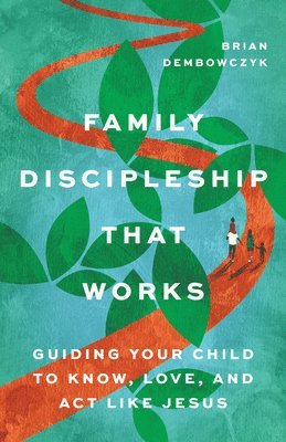 Brian Dembowczyk - Family Discipleship That Works, Häftad