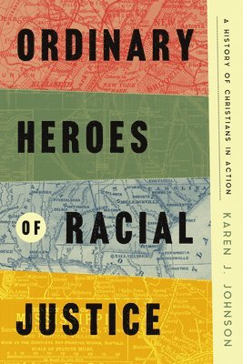 Karen J. Johnson - Ordinary Heroes of Racial Justice: A History of Christians in Action, Inbunden