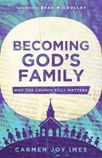 bokomslag Becoming God's Family: Why the Church Still Matters