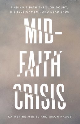 bokomslag Mid-Faith Crisis: Finding a Path Through Doubt, Disillusionment, and Dead Ends