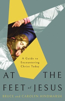 Bruce Hindmarsh, Carolyn Hindmarsh - At the Feet of Jesus, Häftad