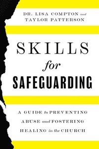 bokomslag Skills for Safeguarding: A Guide to Preventing Abuse and Fostering Healing in the Church