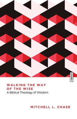 bokomslag Walking the Way of the Wise: A Biblical Theology of Wisdom