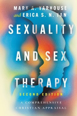 Mark A. Yarhouse, Erica S. N. Tan - Sexuality and Sex Therapy, Inbunden