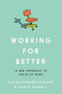 bokomslag Working for Better: A New Approach to Faith at Work