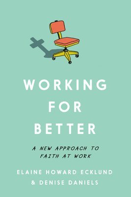 Working for Better: A New Approach to Faith at Work 1