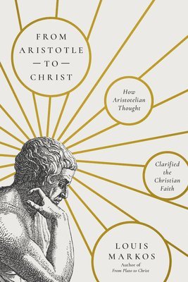 bokomslag From Aristotle to Christ: How Aristotelian Thought Clarified the Christian Faith