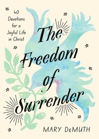 bokomslag The Freedom of Surrender: Forty Devotions for a Joyful Life in Christ