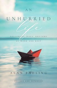 bokomslag An Unhurried Life: Following Jesus' Rhythms of Work and Rest