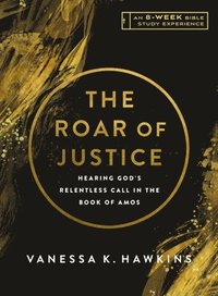 bokomslag The Roar of Justice: Hearing God's Relentless Call in the Book of Amos--An 8-Week Bible Study with Video Access