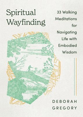 Deborah Gregory - Spiritual Wayfinding: 33 Walking Meditations for Navigating Life with Embodied Wisdom, Häftad