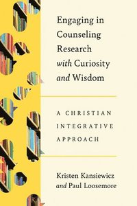 bokomslag Engaging in Counseling Research with Curiosity and Wisdom: A Christian Integrative Approach