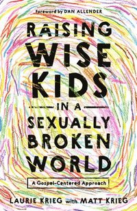 bokomslag Raising Wise Kids in a Sexually Broken World