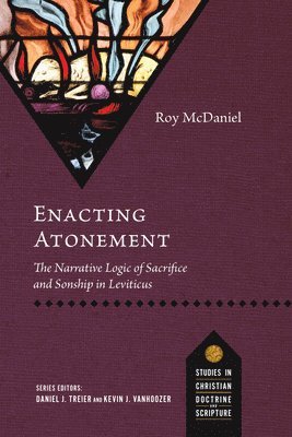 Roy McDaniel, Daniel J. Treier - Enacting Atonement: The Narrative Logic of Sacrifice and Sonship in Leviticus, Häftad